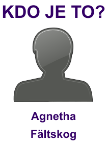 Kdo je Agnetha Fältskog? Životopis Agnetha Fältskog, osobnosti, slavná žena z kategorie hudba