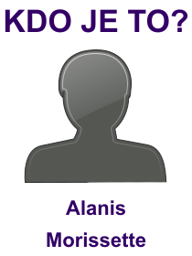 Kdo je Alanis Morissette? Životopis Alanis Morissette, osobnosti, slavná žena z kategorie hudba