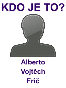 Kdo byl Alberto Vojtěch Frič? Životopis Alberto Vojtěch Frič, osobnosti, slavný člověk z kategorie věda