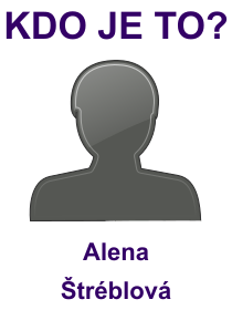 Kdo je Alena Štréblová? Životopis Alena Štréblová, osobnosti, slavná žena z kategorie herectví