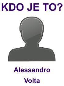 Kdo byl Alessandro Volta? Životopis Alessandro Volta, osobnosti, slavný člověk z kategorie věda