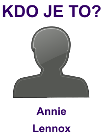 Kdo je Annie Lennox? Životopis Annie Lennox, osobnosti, slavná žena z kategorie hudba