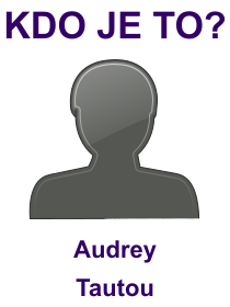 Kdo je Audrey Tautou? Životopis Audrey Tautou, osobnosti, slavná žena z kategorie herectví