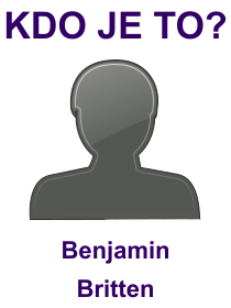 Kdo byl Benjamin Britten? Životopis Benjamin Britten, osobnosti, slavný člověk z kategorie hudba
