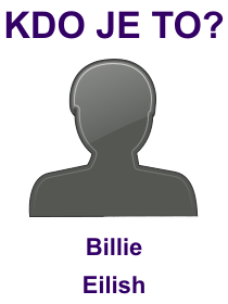 Kdo je Billie Eilish? Životopis Billie Eilish, osobnosti, slavná žena z kategorie hudba