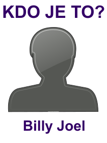 Kdo je Billy Joel? Životopis Billy Joel, osobnosti, slavný člověk z kategorie hudba