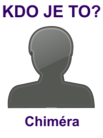 Kdo je to Chiméra? Vysvětlení, význam, co znamená slovo, termín, pojem Chiméra? Lidé, mytologie