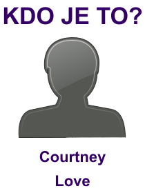 Kdo je Courtney Love? Životopis Courtney Love, osobnosti, slavná žena z kategorie hudba