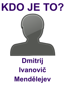 Kdo byl Dmitrij Ivanovič Mendělejev? Životopis Dmitrij Ivanovič Mendělejev, osobnosti, slavný člověk z kategorie věda