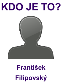 Kdo byl František Filipovský? Životopis František Filipovský, osobnosti, slavný člověk z kategorie herectví