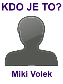 Kdo byl Miki Volek? Životopis Miki Volek, osobnosti, slavný člověk z kategorie hudba