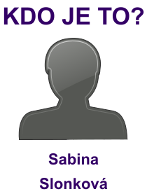 kdo je to Sabina Slonková? 