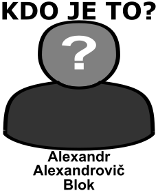 kdo to je Alexandr Alexandrovi� Blok? 